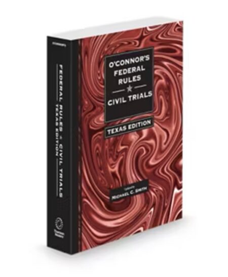 O'Connor's Federal Rules Civil Trials Texas Version 2026 ed by Michael C Smith