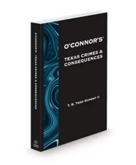 O'Connor's Texas Crimes and Consequences 2025 2026 ed by T B Todd Dupont II