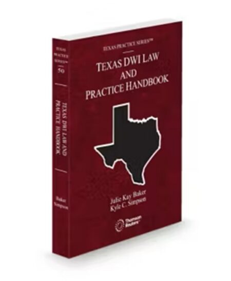 Texas Practice V 50 Texas DWI Trial Practice Manual 2026 ed by Julie Kay Baker Kyle C Simpson
