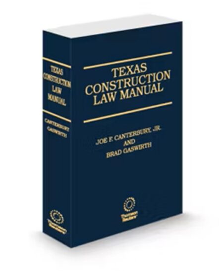 Texas Construction Law Manual 2025 2026 ed by Brad W Gaswirth Joe F Canterbury Jr