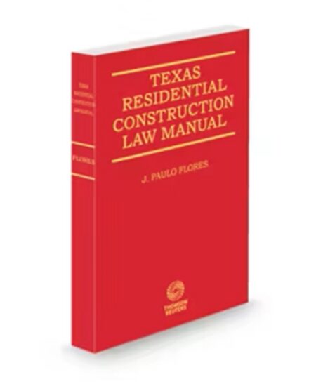 Texas Residential Construction Law Practice and Procedure 2025 2026 ed by J Paulo Flores