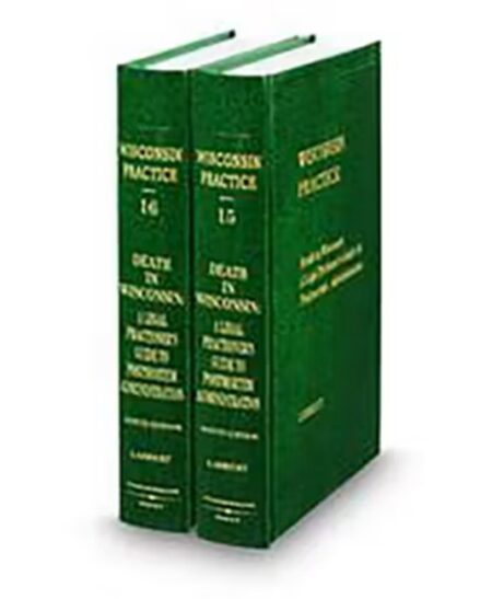 Wisconsin Practice V 15 16 Death In Wi: Legal Practitioners Guide To Post Mortem Administration 2025 ed by