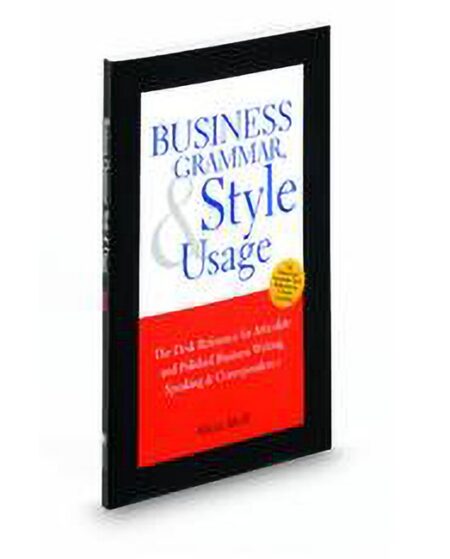 Business Grammar Style & Usage: A Desk Reference for Articulate & Polished Business Writing & Speaking by Alicia Abell