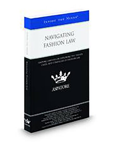 Aspatore Navigating Fashion Law 2012 ed by Alan Behr Ann K Ford Charles E Colman Charles Klein Darrell G Mottley Douglas Hand Lois Herzeca Monica B Richman Richard Reinis Steven R Gursky Susan Scafidi Vicki Dallas