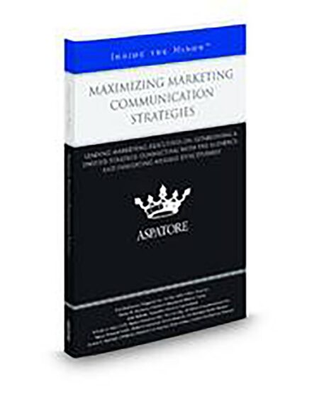 Aspatore Maximizing Marketing Communication Strategies by Brian Hutton DeAnn S Marshall Ed Tan Kate Roberts Kevin Mensink Martin W Beerman Nancy Dussault Smith Rob BonDurant Tee Lea Ong William S Hart