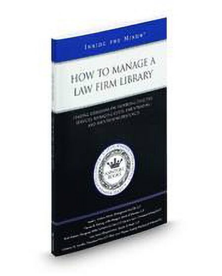 How To Manage A Law Firm Library: Leading Librarians On Providing Effective Services Managing Costs and Updating and Maintaining Resources (Inside The Minds) by Amy Easton Bingenheimer Christine M Stouffer Mariann Sears Mary Lynn Wagner Sarah L Nichols Thomas B Fleming Trish Webster