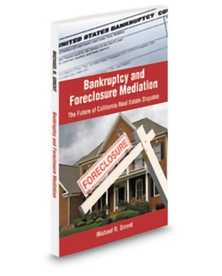 Aspatore Bankruptcy and Foreclosure Mediation The Future of Cal Real Est by Michael R Sment