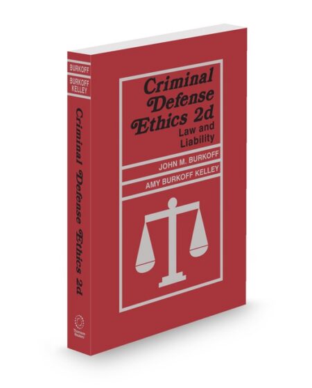 Criminal Defense Ethics Law and Liability 2025 ed by John M Burkoff