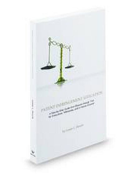 Patent Infringement Litigation: Step By Step From Dispute Through Trial for Executives Witnesses and In House Counsel by Lester L Hewitt