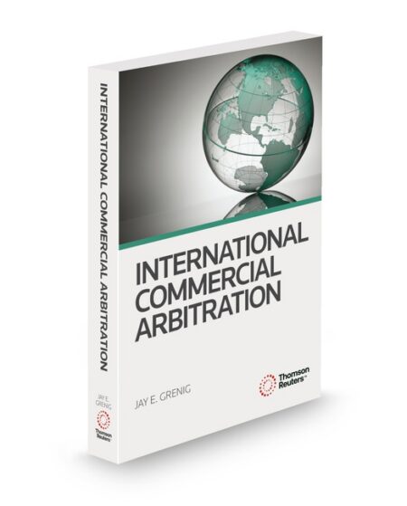 International Commercial Arbitration 2025 ed by Jay E Grenig Professor of Law Marquette University Law School