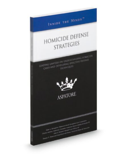 Aspatore Homicide Defense Strategies by Anna Restovich Braun Charles Anthony Anderson John A Birdsall Mark A Broughton Thomas R Braun