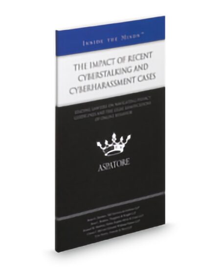 The Impact of Recent Cyberstalking and Cyberharassment Cases: Leading Lawyers on Navigating Privacy Guidelines and the Legal Ramifications of Online Behavior (Inside the Minds) by Brian G Deshaw Clinton J McCord Richard M Martinez Rose L Romero Tyler Newby