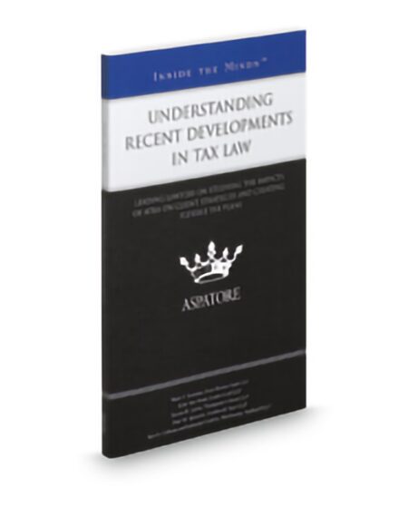 Aspatore Understanding Recent Developments In Tax Law by Jaye A Calhoun Katherine Conklin Kirk Van Brunt Mark F Sommer Paul M Spizzirri Steven B Gorin