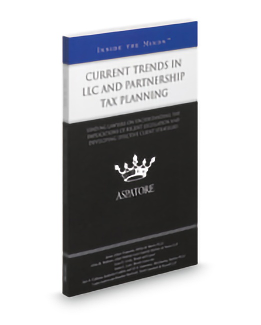 Aspatore Current Trends In LLC and Partnership Tax Planning by Allen B Walburn Brandon Sherlinski Gene E Crick James Albert Tramonte James L Leet Jaye A Calhoun Jill A Gautreaux Katherine Conklin Laura Miller Andrew