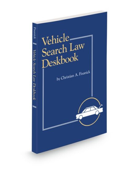 Vehicle Search Law Deskbook 2025 2026 ed by Christian A Fisanick
