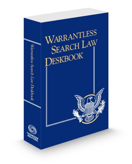 Warrantless Search Law Deskbook 2025 2026 ed by Editorial Staff