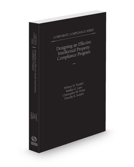 Corporate Compliance Series Designing An Effective Intellectual Property Compliance Program 2024 2025 ed by Bradley G Lane Christopher M Dolan Timothy K Sendek William H Frankel