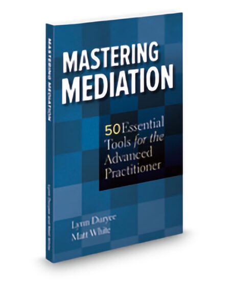 Aspatore Mastering Mediation: 50 Essential Tools for The Advanced Practi by Lynn Duryee Matt White