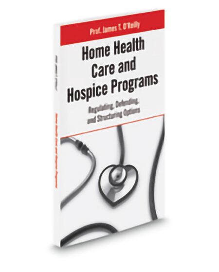 Aspatore Home Health Care and Hospice Programs Regulating Defending And by James T O'Reilly