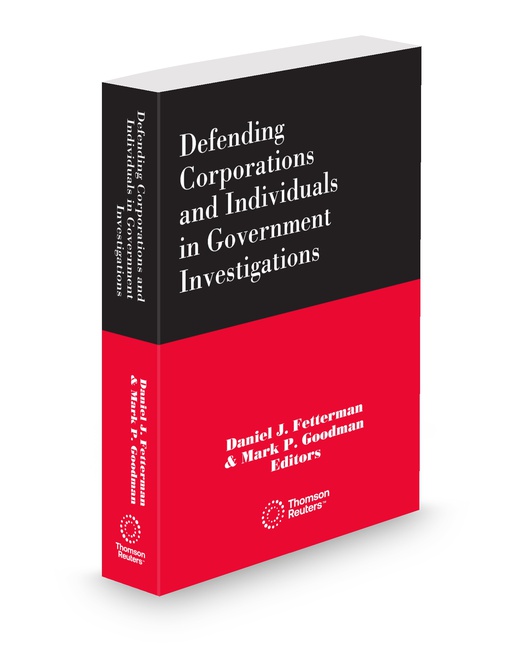 Defending Corporations and Individuals In Government Investigations 2025 ed by Daniel J Fetterman Mark P Goodman