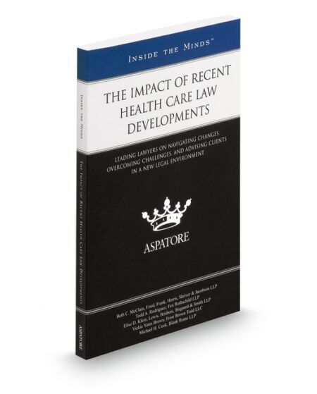 Impact of Recent Health Care Law Developments (Inside The Minds) by
