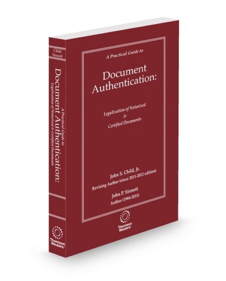 Practical Guide To Document Authentication Legalization of Notarized and Certified Documents 2025 2026 ed by John S Child Jr