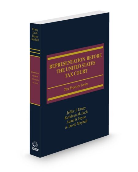 Representation Before The United States Tax Court 2024 2025 ed by Gregory J Gawlik JD Jeffry J Erney JD Robert E McKenzie Thomas J Callahan JD