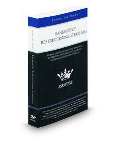 Bankruptcy Restructuring Strategies: Leading Lawyers on Evaluating Bankruptcy Alternatives Protecting the Client and Developing Negotiation Strategies (Inside the Minds) by G Larry Engel Gary S Lee Harley J Goldstein Joseph J Wielebinski Kenneth A Rosen Paul Kizel Peter C Blain Raniero DAversa Robert T Kugler Stuart M Brown Todd C Meyers