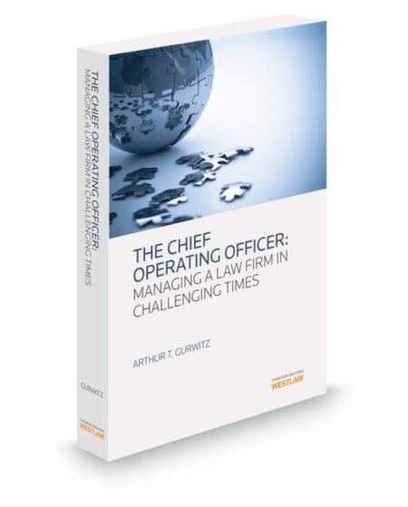 The COO: Managing A Law Firm In Challenging Time 2013 ed by Arthur T Gurwitz