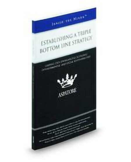 Aspatore Establishing A Triple Bottom Line Strategy by David L Brown David L Hoff Dennis Michael King Dennis W Bakke Jeffrey O Evans Kristin Carrico Richard Dorfman Stewart F Hughes Theodore Charles