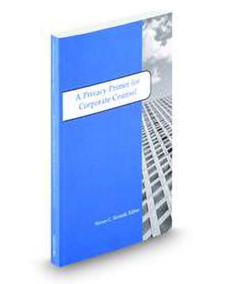 A Privacy Primer for Corporate Counsel (Inside The Minds) by Adam Sand Amanda Miller Cecilia Dickson Clay Hughes Georg Mikes Jessica Repa Kevin Lyles Laura Ellsworth Marla Bergman Matthew Divelbiss Michael Gray Michiru Takahashi Steven Bennett Yair Galil