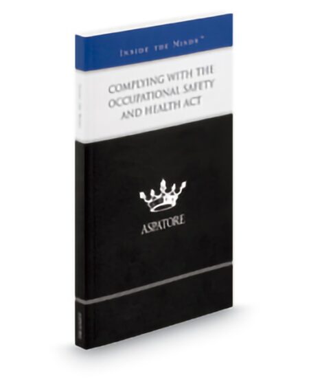 Aspatore Complying With The Occupational Safety and Health Act 2013 ed by Baruch A Fellner Celeste R Yeager Donna C Kelly Eric J Conn Gregory T Lodge Jonathan L Snare