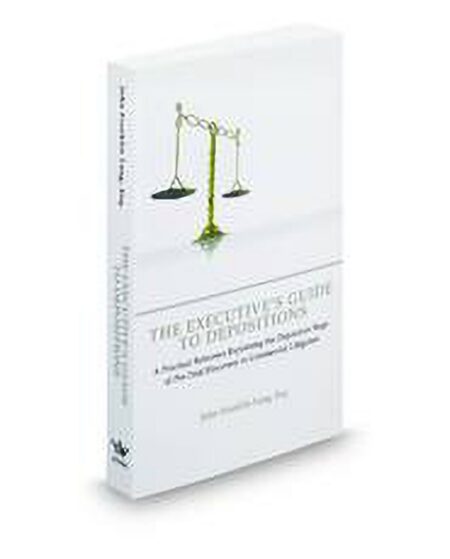 The Executives Guide To Depositions: A Practical Reference Explaining The Deposition Stage of Pre Trial Discovery In Commercial Litigation by John Franklin Lang Esq