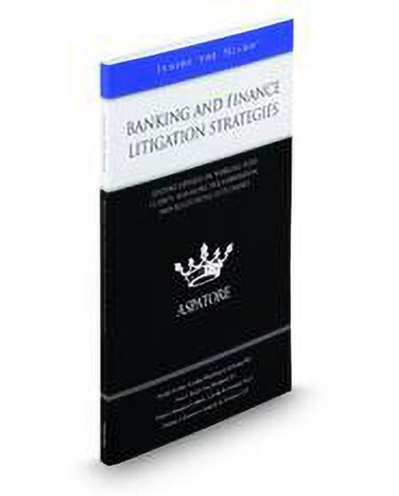 Banking and Finance Litigation Strategies: Leading Lawyers On Working With Clients Managing Documentation and Negotiating Settlements (Inside The Minds) by Ivan J Reich Patricia Beaujean Lehtola Patrick F Fischer Thomas J Sansone