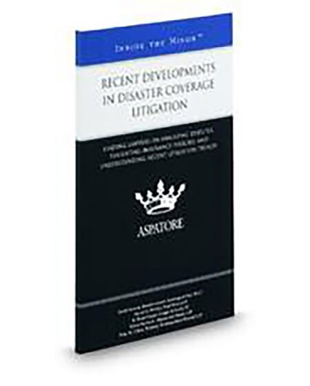 Aspatore Recent Developments In Disaster Coverage Litigation by