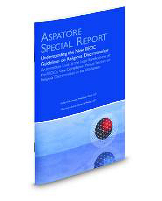 Aspatore Special Report: Understanding The New Eeoc Guidelines On Religious Discrimination by Leslie E Silverman Merrily Archer