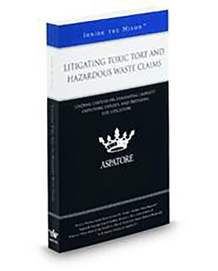 Aspatore Litigating Toxic Tort and Hazardous Waste Claims by Beverlee E Silva Ira M Gottlieb Joseph E Hopkins Meghan H Magruder Peter R Duchesneau Sheila A Woolson William A White