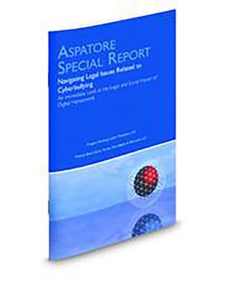 Aspatore Special Report: Navigating The Legal Aspects of Cyberbullying by Gregory C Keating Melanie Black Dubis