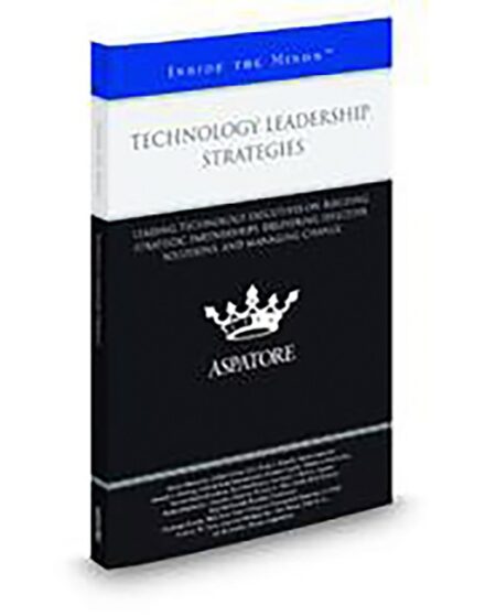 Aspatore Technology Leadership Strategies by Anthony W Cuva Chellappa Kumar Dieter Marlovics Jay D Leader Lawrence J Bolick Novlet Mattis Bradshaw Partha Mukherjee Perry F Rotella Shabab I Gruberg Skip McDonald Stephen Fugale Tim Wood William L Rice