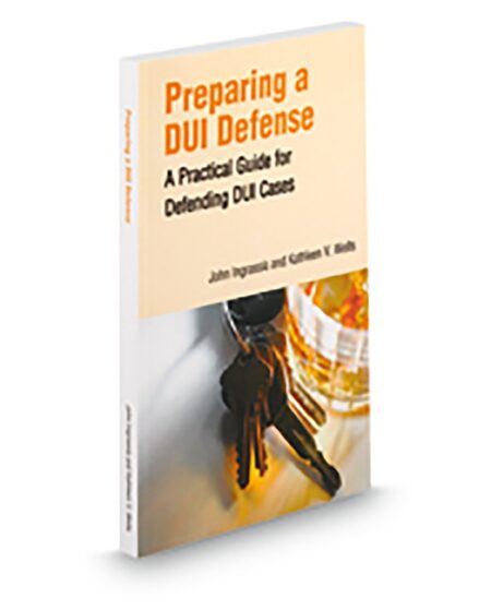 Aspatore Practice Guide for Preparing A DUI Defense by John Ingrassia Kathleen V Wells
