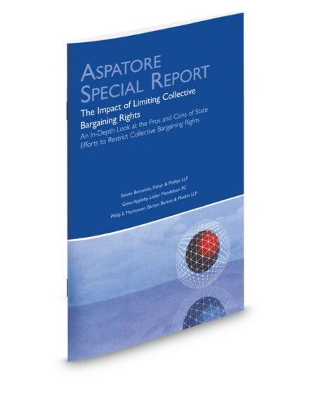 Aspatore Special Report: Limiting Collective Bargaining Rights by Gavin Appleby Philip S Mortensen Steven Bernstein
