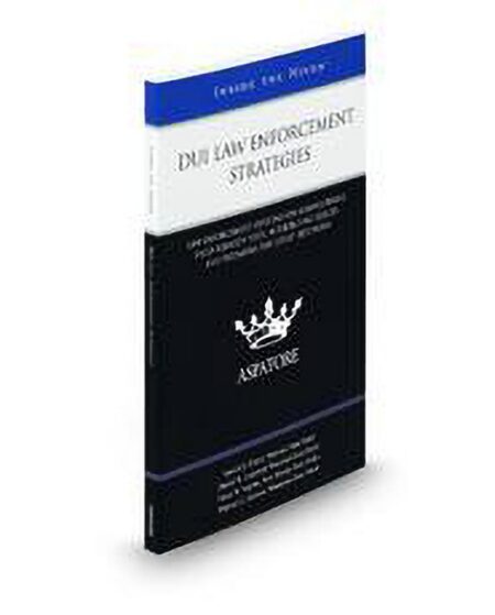 DUI Law Enforcement Strategies: Law Enforcement Officials On Administering Field Sobriety Tests Interpreting Results and Preparing for Court Testimony (Inside The Minds) by Dan Lonsdorf Darrell E Fisher Faron W Segotta Michael L Asleson