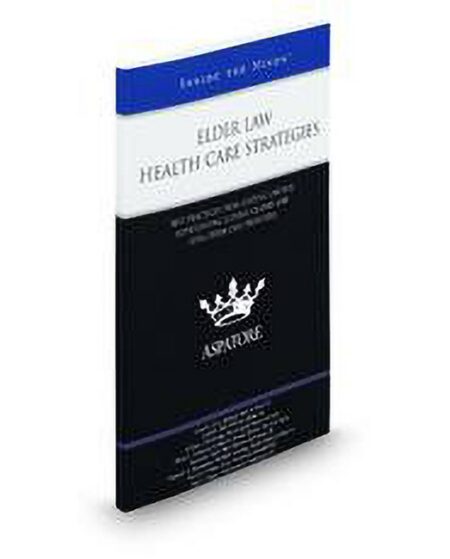 Elder Law Health Care Strategies: Best Practices From Leading Lawyers Representing Elderly Clients and Long Term Care Providers (Inside The Minds) by April D Hill Dan L Longo David Cohen Diana L Anderson Julian E Gray Michelle A Hernandez Sanford J Mall J D CELA William J Browning