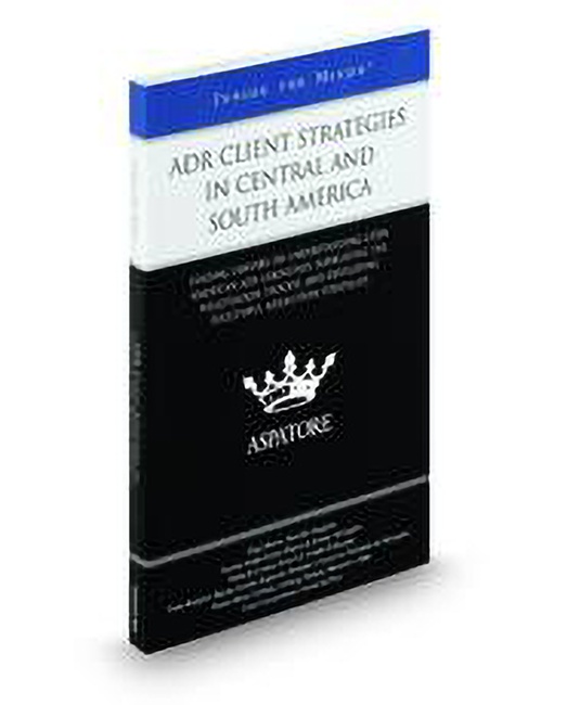 ADR Client Strategies in Central and South America: Leading Lawyers on Understanding Latin American ADR Guidelines Navigating the Negotiation Process and Developing Successful Resolution Strategies (Inside the Minds) by Csar Coronel Jones Hugo Morote Maria del Carmen Tovar Gil Paulo Brancher Tarcsio Arajo Kroetz Thomas Benes Felsberg