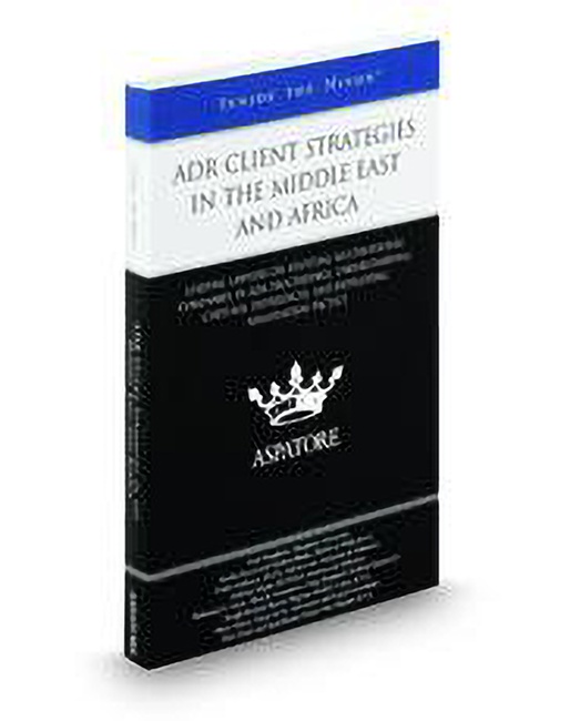 ADR Client Strategies in the Middle East and Africa: Leading Lawyers on Assisting Multinational Companies in ADR Proceedings Understanding Cultural Differences and Developing Negotiation Tactics (Inside the Minds) by Adrian Cole Amir Marghany Anthony Idigbe Craig Shepherd Funke Adekoya Gordon Blanke Joseph Benkel Karim Nassif Mohamed Y Alem Omar Aljazy Syed Bulent Sohail Taha Alizai