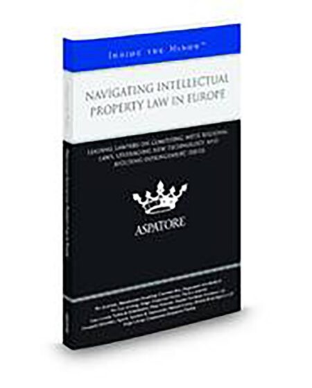 Aspatore Navigating Intellectual Property Law In Europe by Charlotte Bus Fernando Gonzlez Francesca Ferrari Gary Cywie Jorge Llevat Manuel Lobato Panu Siitonen Per Eric Alvsing Per Josefson