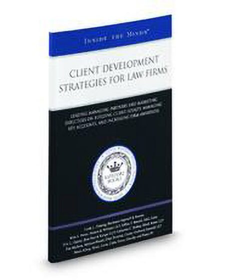 Client Development Strategies for Law Firms: Leading Managing Partners and Marketing Directors On Building Client Loyalty Managing Key Accounts and Increasing Firm Awareness by Bruce Alltop Catherine C Bishop Ellen Taverner Eric L Garner Jeffrey J Berardi Kim A Perret Linda L Fleming Tim Mullane