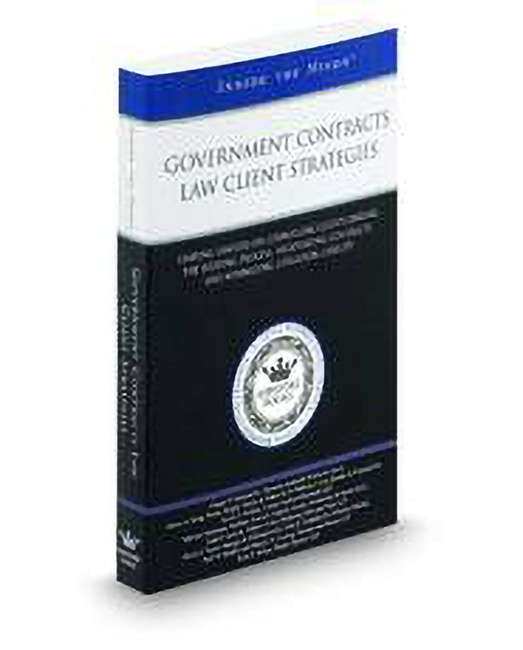 Government Contracts Law Client Strategies: Leading Lawyers On Counseling Clients During The Bidding Process Negotiating Contracts and Minimizing Litigation Liability (Inside Th by Claude P Goddard David J Taylor James A King John E Schmidt John P Janecek Kevin P Mullen Michael Waldman Paul W Searles Scott P Weber Sharon N Freytag William J Cea