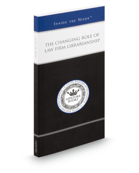 The Changing Role of Law Firm Librarianship: Leading Librarians On Developing Budgets Evaluating Resources and Responding To The Expanding Role of The Law Firm Library by Anne Stemlar Cindy Adams D Lynn Fogle Elaine M Egan Laurie Daley Linda Will Lynn Connor Merring Mary Kay Jung Mindy Maddrey Monice M Kaczorowski