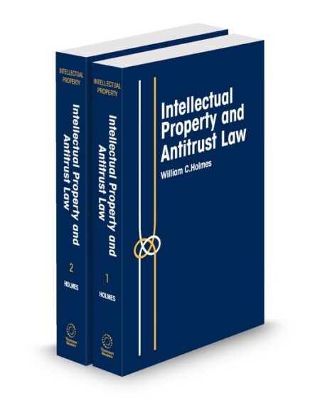 Intellectual Property and Antitrust Law 2025 ed by William C Holmes